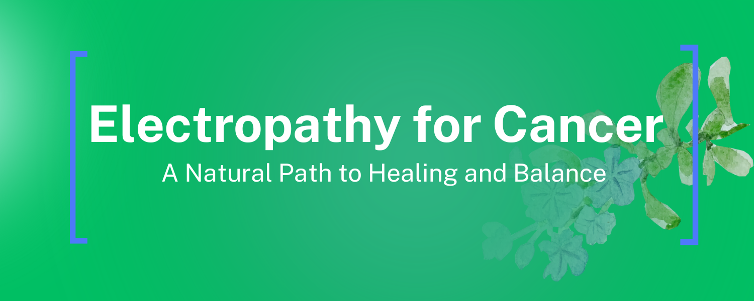 Electropathy for Cancer-Natural Treatment